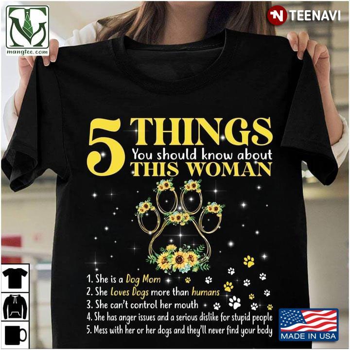 5 Things You Should Know About This Woman 1.She Is A Dog Mom 2.She Loves Dogs More Than HumansShirt