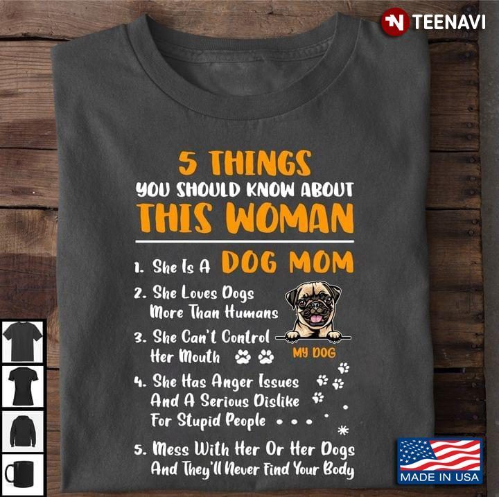 5 Things You Should Know About This Woman She Is A Dog Mom Pug LoverShirt