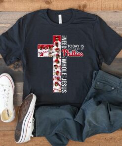 All I Need Philadelphia Phillies And A Whole Lot Of Jesus Unisex T Shirt