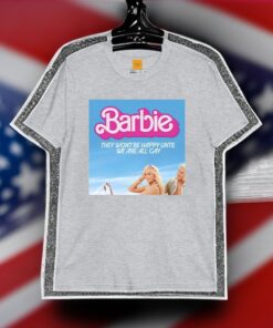 Barbie They Wont Be Happy Until We Are All Gay Shirt