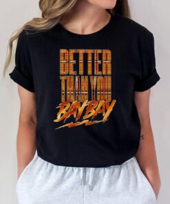 Better than you bay bay shirts