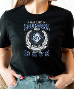 I May Live In Louisiana But On Game Day My Heart & Soul Belongs To Tampa Bay Rays MLB Unisex T-Shirt