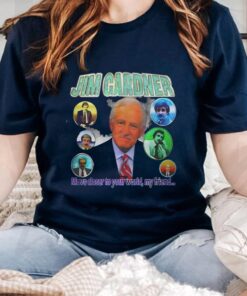 Jim Gardner Move Closer To Your World My Friend TShirt