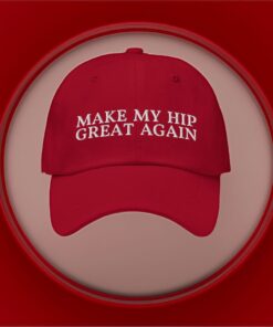 Make My Hip Great Again Dad Hats