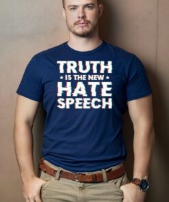 Truth Is The New Hate Speech T-shirt