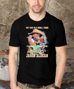 Try That In A Small Town Jason Aldean Signature Shirt