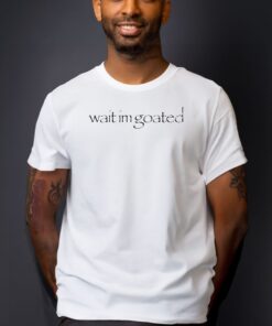 Wait Im Goated T Shirt