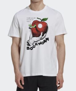 Would You Still Love Me If I Were A Bookworm T-Shirt