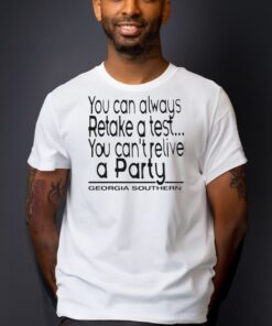 You can always retake a test you can’t relive a party Georgia Southern shirts