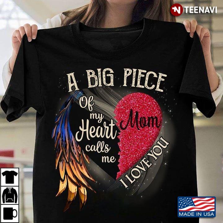 A Big Piece Of My Heart Calls Me Mom I Love YouShirt