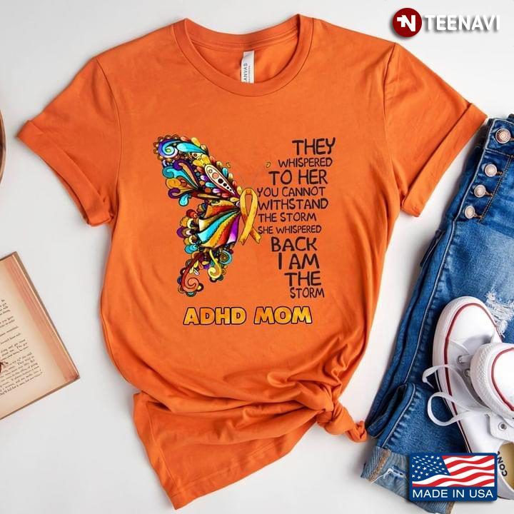 Adhd Mom Butterfly She Whispered Back I Am The StormShirt
