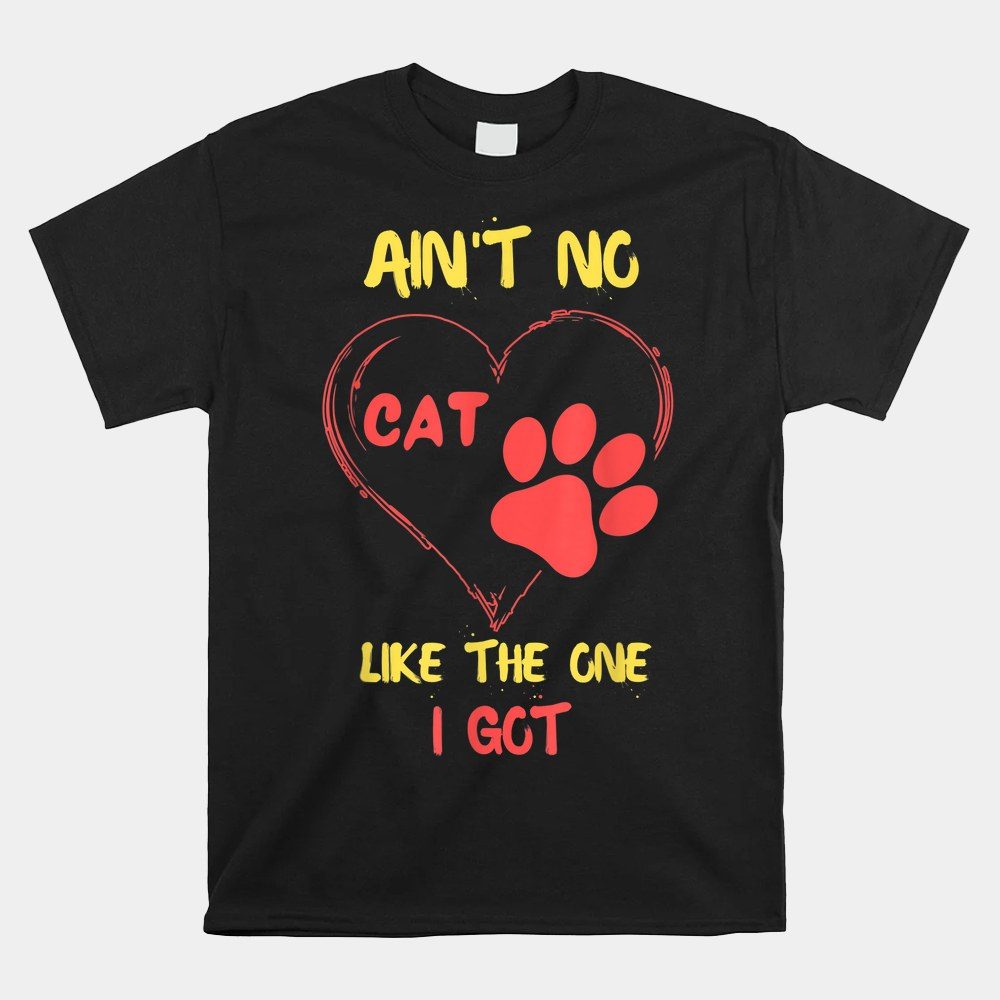 Ain't No Cat Like The One I Got Valentine's Day Shirt