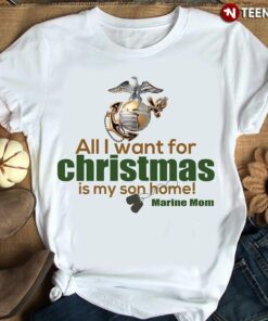 All I Want For Christmas Is My Son Home Marine MomShirt