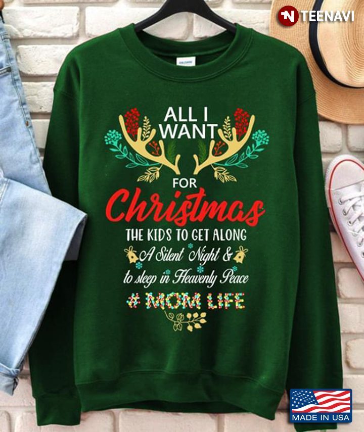 All I Want For Christmas The Kids To Get Along A Silent Night & To Sleep In Heavenly Peace Mom LifeShirt