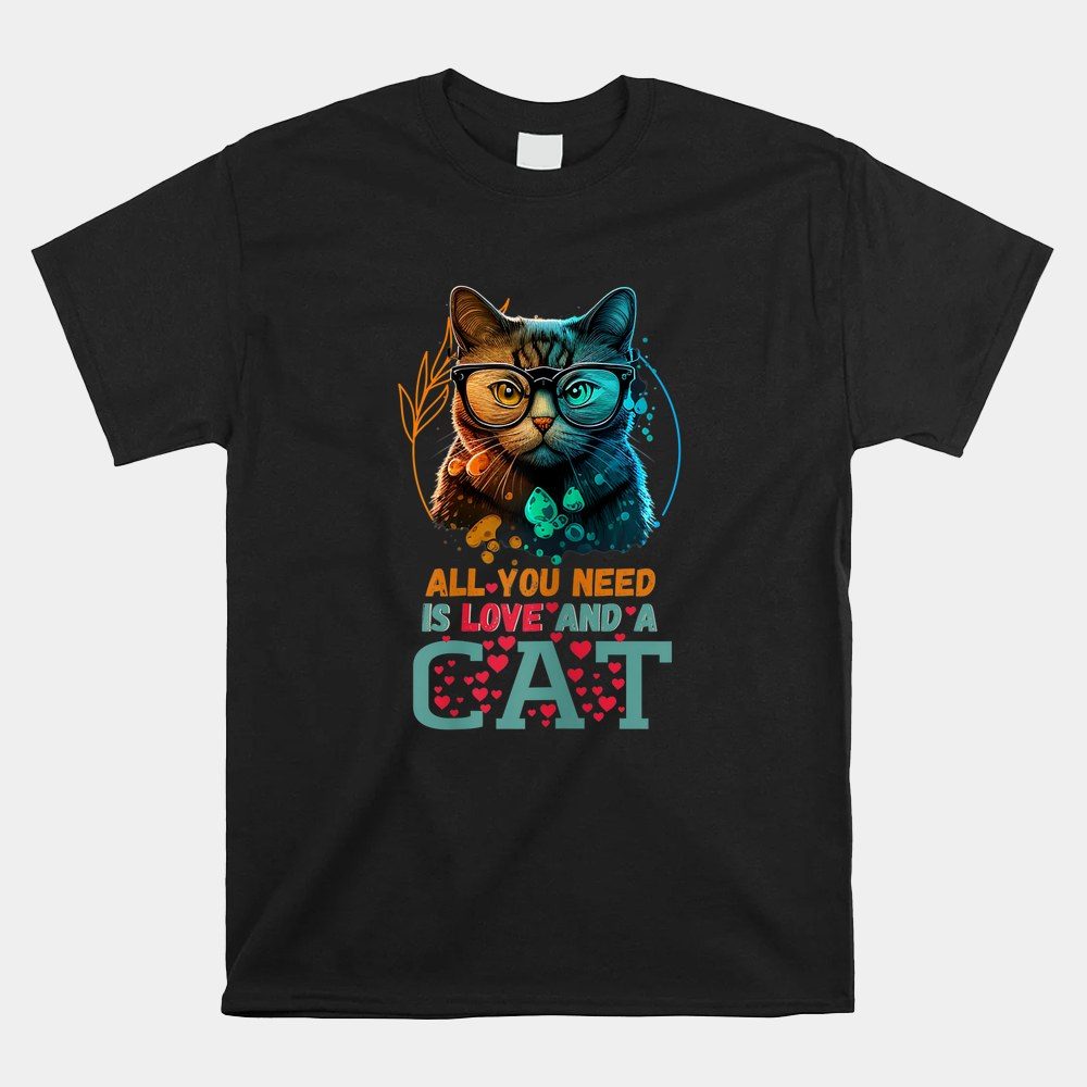 All You Need Is Love And A Cat Valentine's Day Shirt