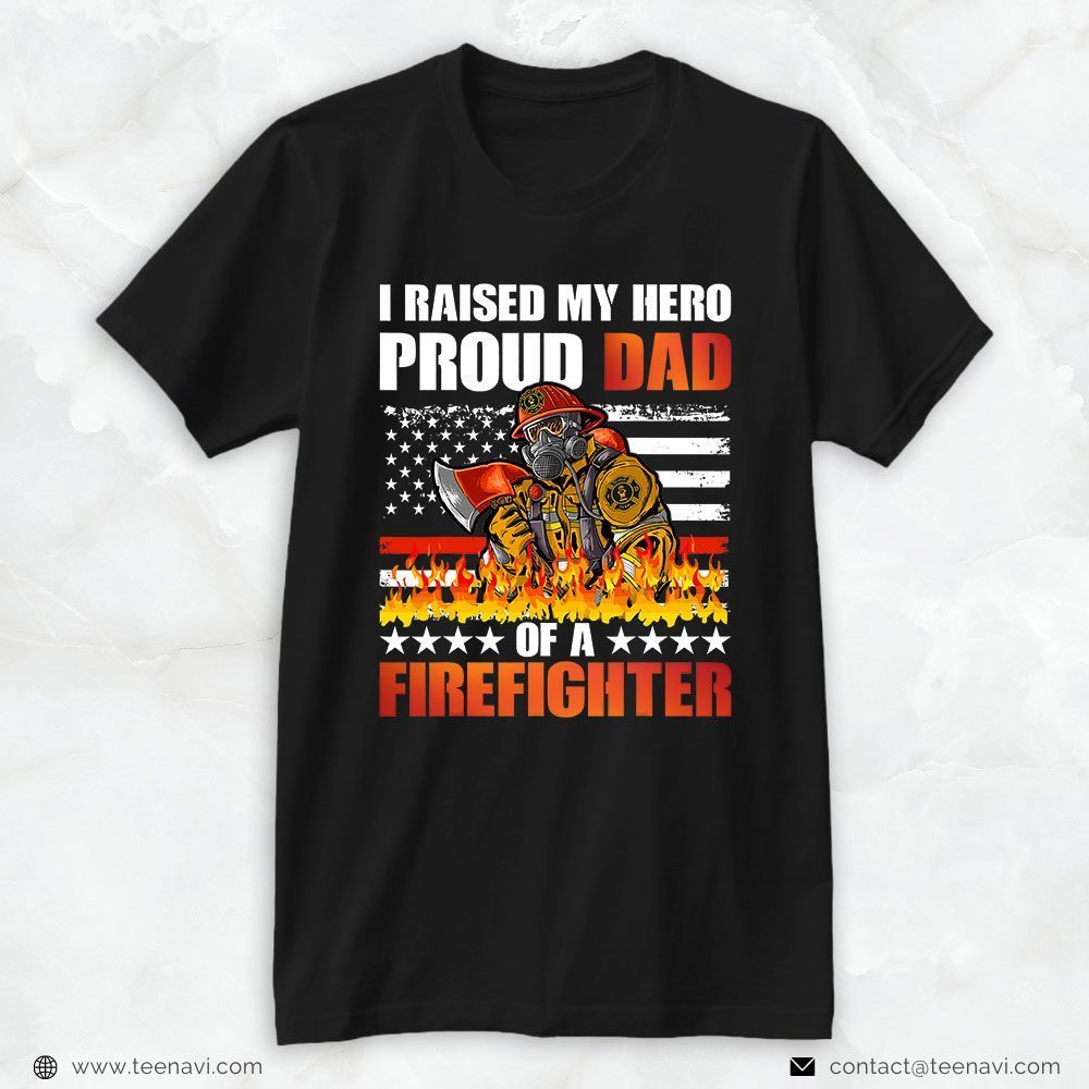 American Flag Axe Burning Fire Shirt, I Raised My Hero Proud Dad Of A FirefighterShirt