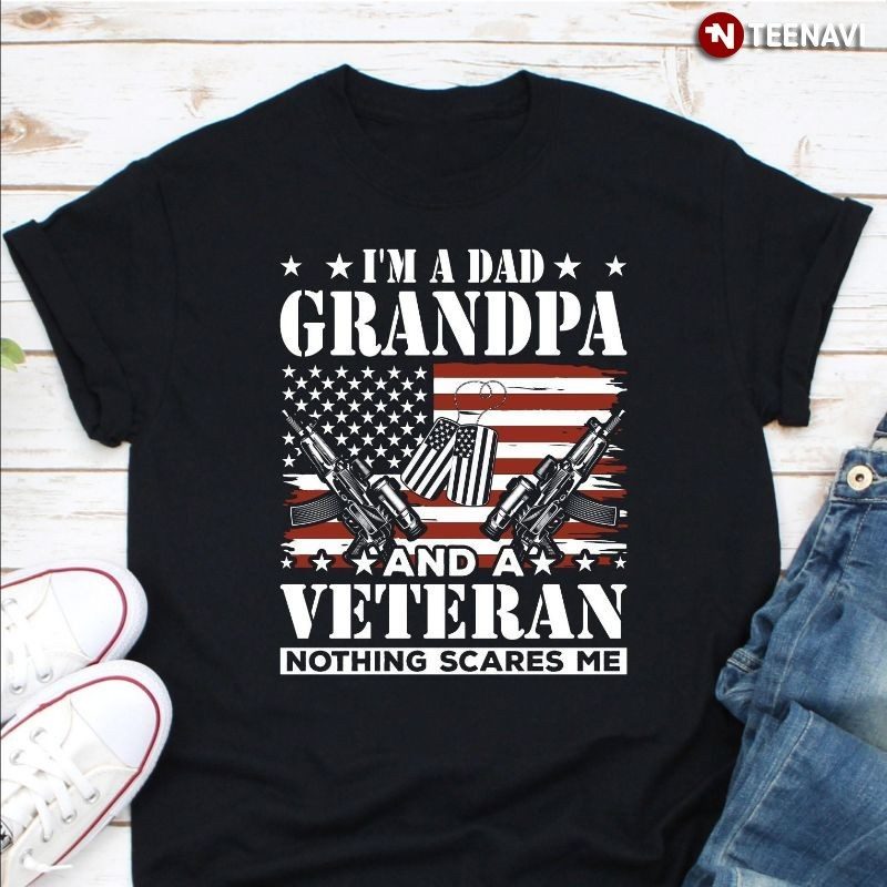 American Flag Veteran Shirt, I'm A Dad Grandpa And A Veteran Nothing Scares MeShirt