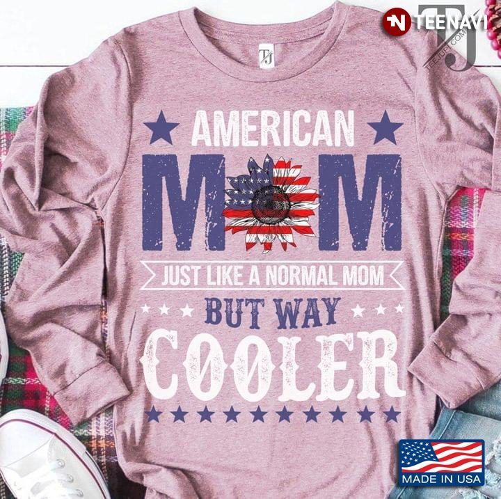 American Mom Just Like A Normal Mom But Way CoolerShirt