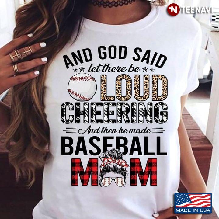 And God Said Let There Be Loud Cheering And Then He Made Baseball MomShirt