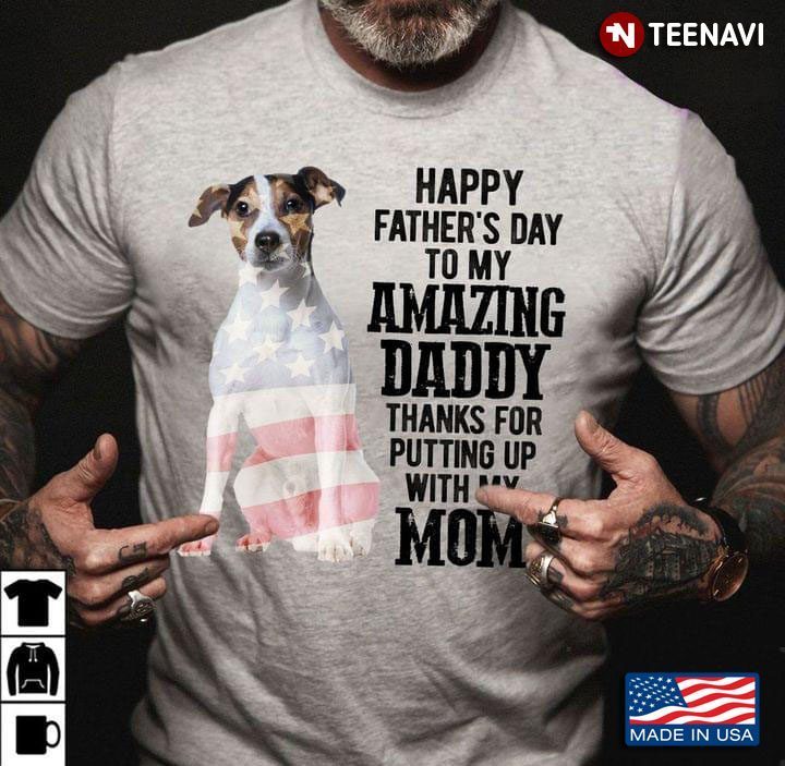 Andalusi Happy Father’s Day To My Amazing Daddy Thanks For Putting Up With My MomShirt
