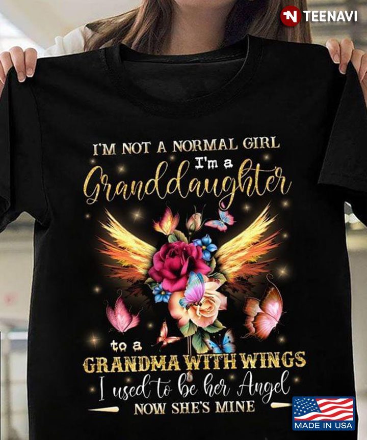 Angel Wings I’m Not A Normal Girl I’m A Granddaughter To A Grandma With WingsShirt