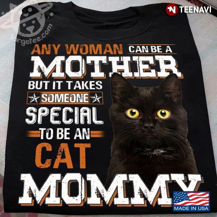 Any Woman Can Be A Mother But It Take Someone Special To Be An Cat MommyShirt