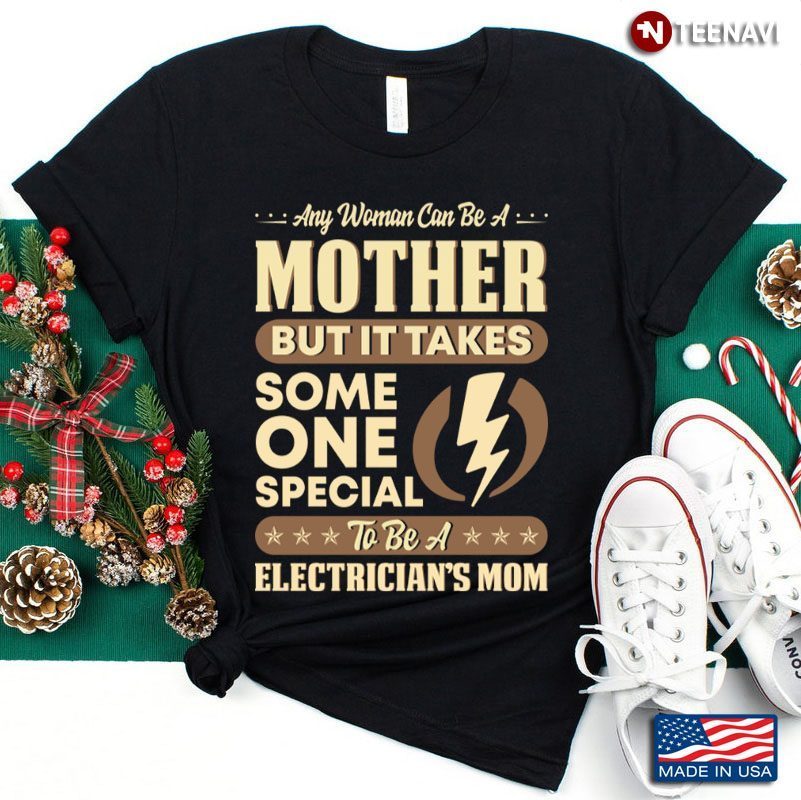 Any Woman Can Be A Mother But It Takes Someone Special To Be A Electrician's MomShirt