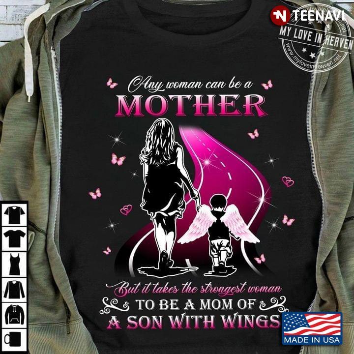 Any Woman Can Be A Mother But It Takes The Strongest Woman To Be A Mom Of A Son With WingsShirt