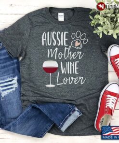 Ausie Mother Wine Lover for Dog and Wine LoverShirt