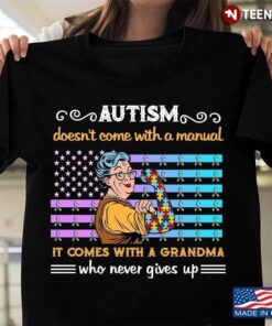Autism Awareness Doesn’t Come With A Manual It Comes With A Grandma Never Gives UpShirt