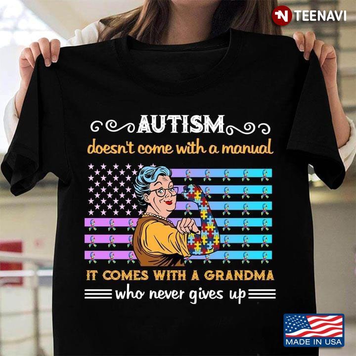Autism Awareness Doesn’t Come With A Manual It Comes With A Grandma Never Gives UpShirt