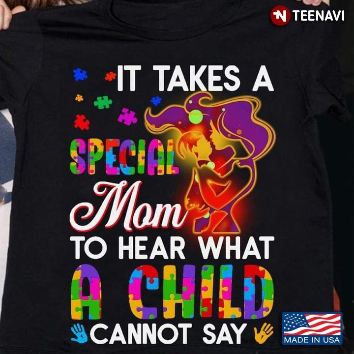Autism Awareness It Takes A Special Mom To Hear What A Child Cannot SayShirt