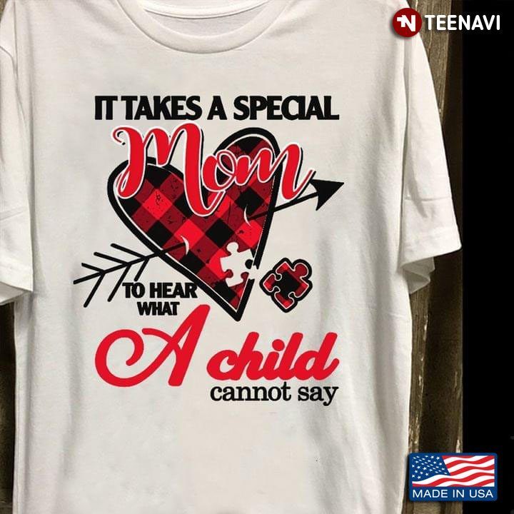 Autism Awareness It Takes A Special Mom To Hear What A Child Cannot SayShirt