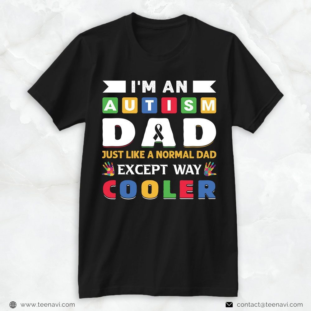 Autism Dad Shirt, I'm An Autism Dad Just Like A Normal Dad Except Way CoolerShirt