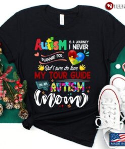 Autism Is A Journey But I Sure Do Love My Tour Guide I’m An Autism MomShirt