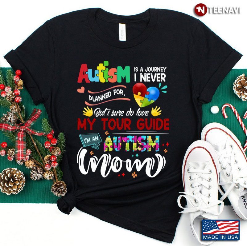 Autism Is A Journey But I Sure Do Love My Tour Guide I’m An Autism MomShirt