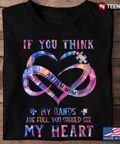Autism Mom If You Think My Hands Are Full You Should See My HeartShirt