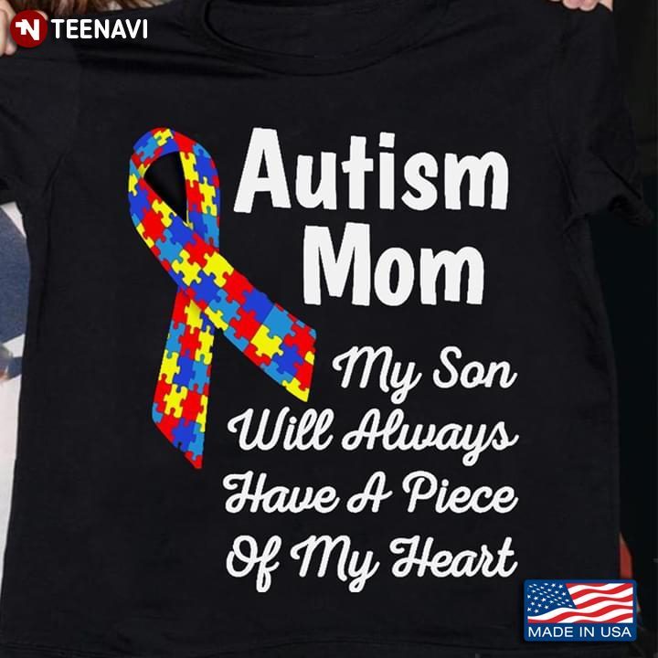 Autism Mom My Son Will Always Have A Piece Of My Heart Autism AwarenessShirt
