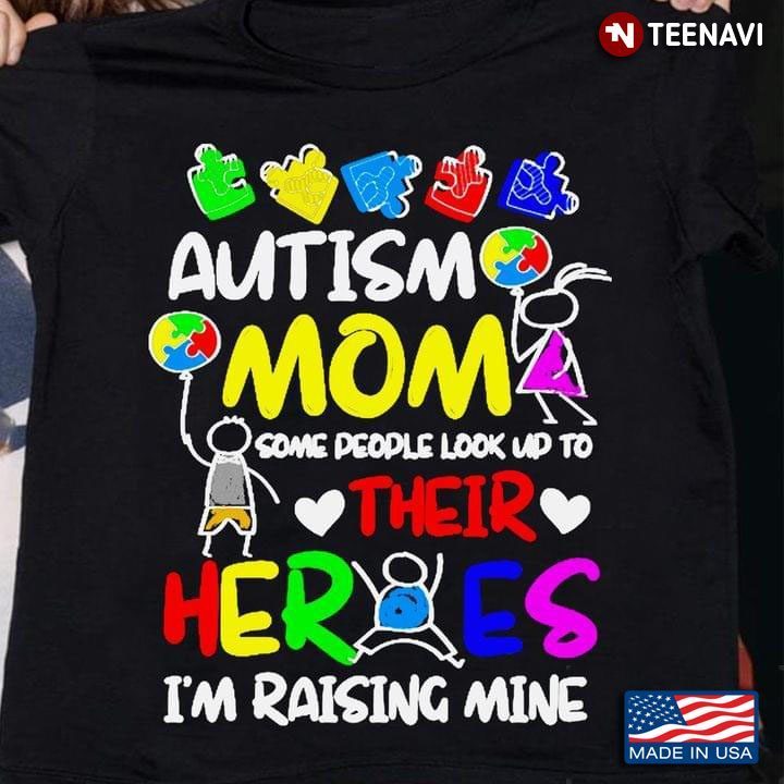 Autism Mom Some People Look Up To Their Heroes I'm Raising Mine New DesignShirt