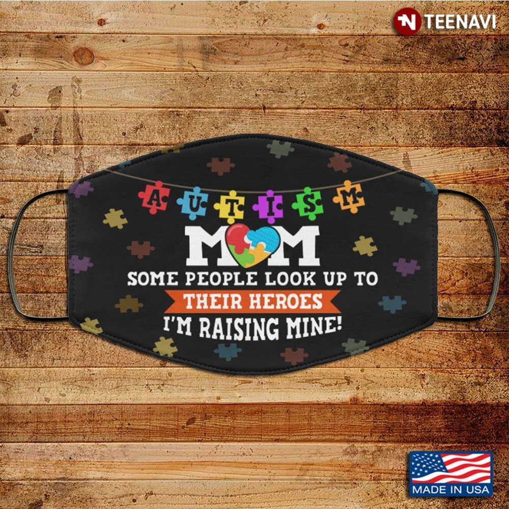 Autism Mom Some People Look Up To Their Heroes I'm Raising Mine Washable Reusable CustomShirt