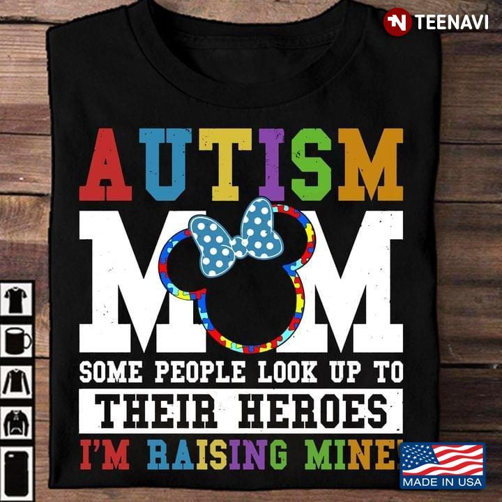 Autism Mom Some People Look Up To Their Heroes I'm Raising MoneyShirt