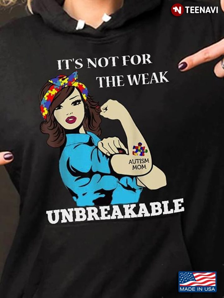 Autism Mom Tattoo It's Not For The Weak UnbreakableShirt