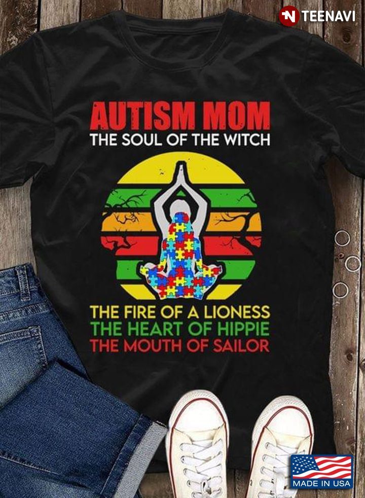 Autism Mom The Soul Of The Witch The Fire Of A Lioness The Heart Of Hippie The Mouth Of SailorShirt