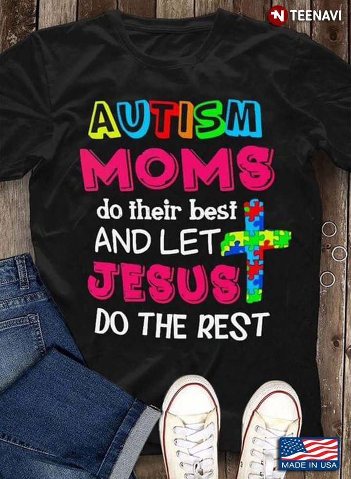 Autism Moms Do Their Best And Let Jesus Do The Rest Autism AwarenessShirt