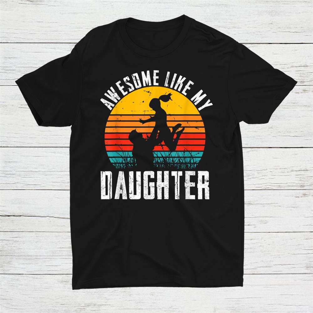 Awesome Like My Daughter Vintage Shirt