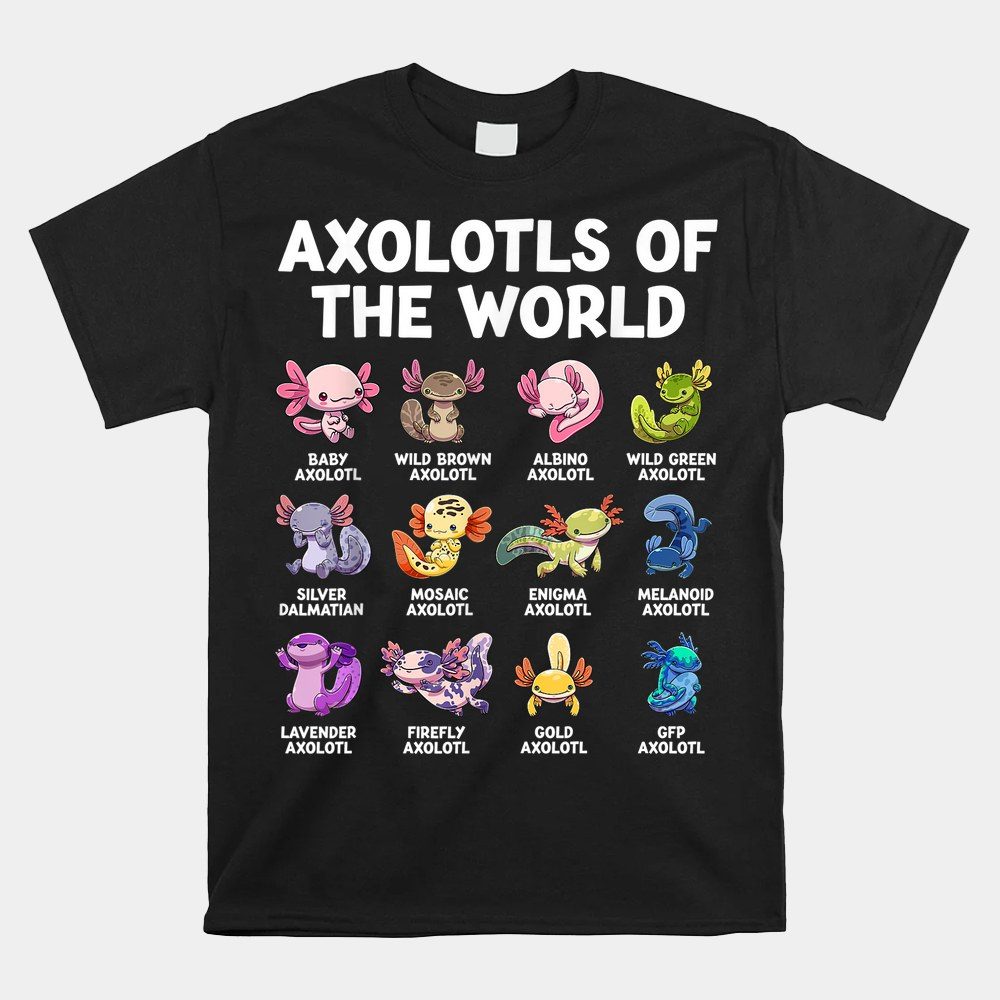 Axolotls Of The World Kawaii Types Of Axolotl Fish Amphibian Shirt