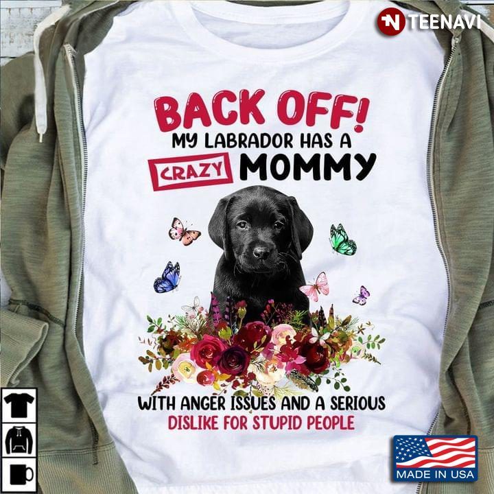Back Off My Labrador Has A Crazy Mommy with Anger Issues Adorable Floral Design for Dog LoverShirt