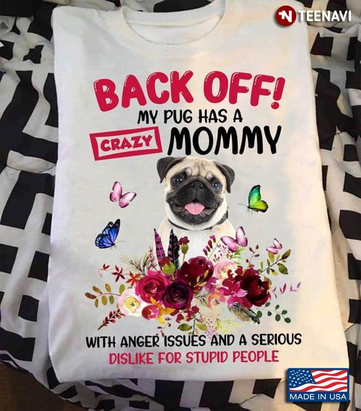 Back Off My Pug Has A Crazy Mommy with Anger Issues Adorable Floral Design for Dog LoverShirt