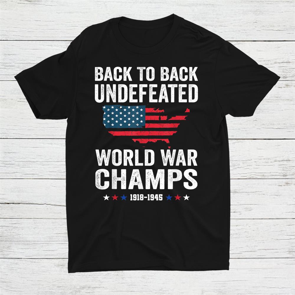 Back To Back Undefeated World War Champs 4th Of July Shirt