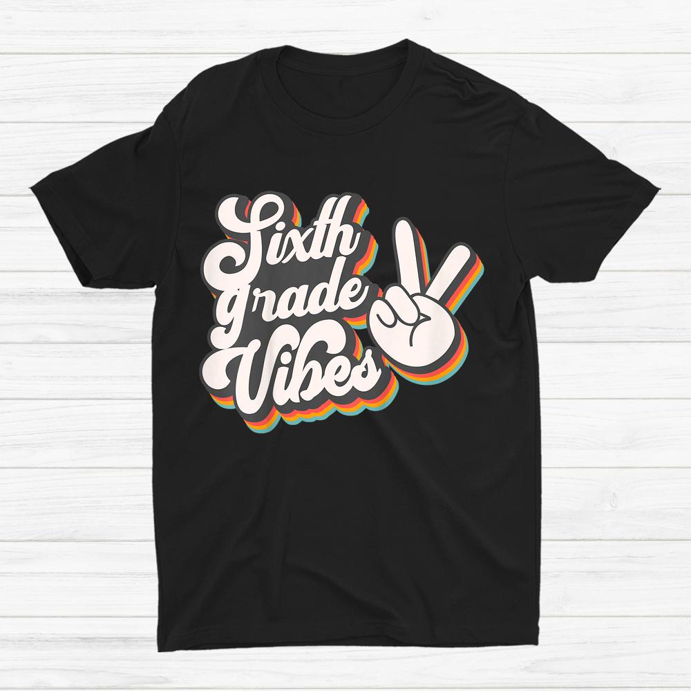 Back To School 6th Grade Vibes First Day Of School Teachers Shirt